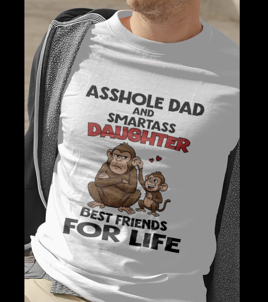 Asshole Dad And Smartass Daughter Best Friends For Life Monkeys T-Shirt
