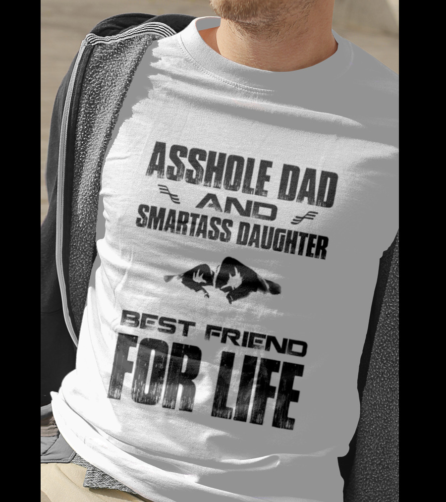 Asshole Dad Smartass Daughter Best Friend For Life Fist Bump T-Shirt