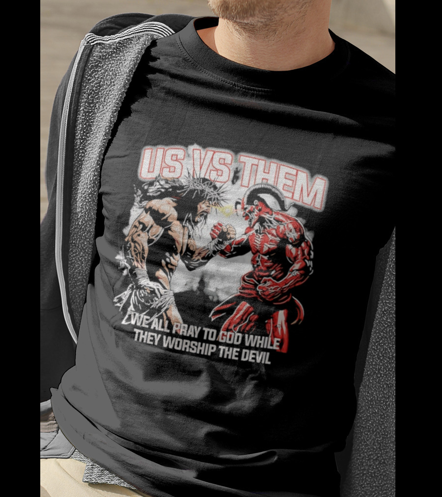 Us Vs Them We All Pray To God While They Worship The Devil Epic Battle T-Shirt