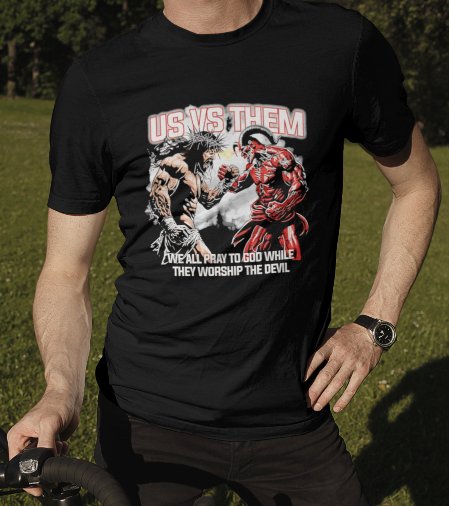 Us Vs Them We All Pray To God While They Worship The Devil Epic Battle T-Shirt