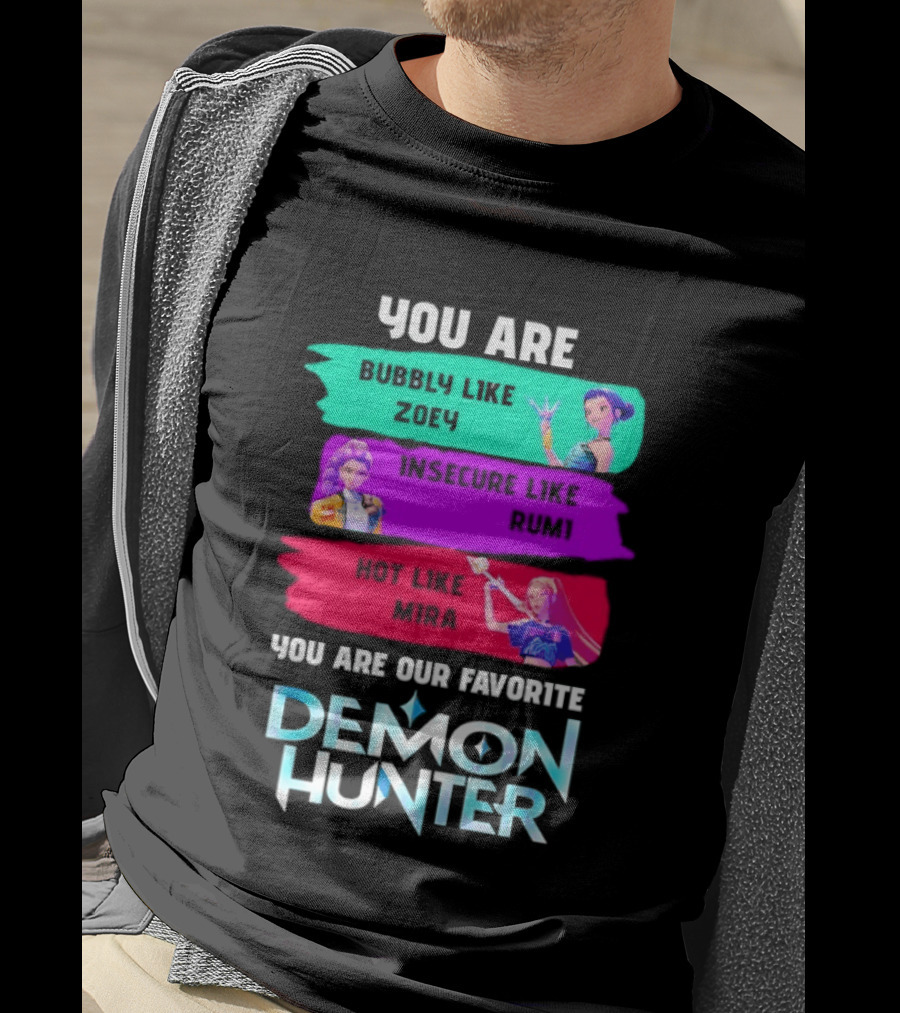 You Are Bubbly Like Zoey Insecure Like Rum1 Our Favorite Demon Hunter T-Shirt