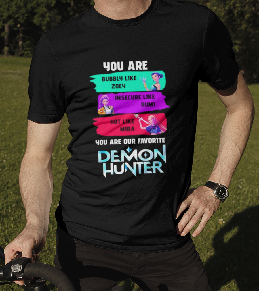 You Are Bubbly Like Zoey Insecure Like Rum1 Our Favorite Demon Hunter T-Shirt