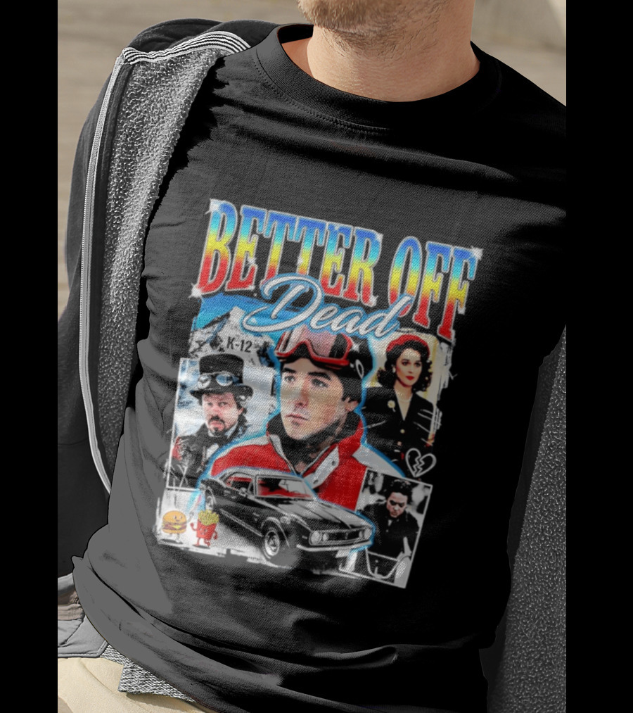 Better Off Dead Movie John Cusack K 12 Camaro Burger French Fries Heart T-Shirt