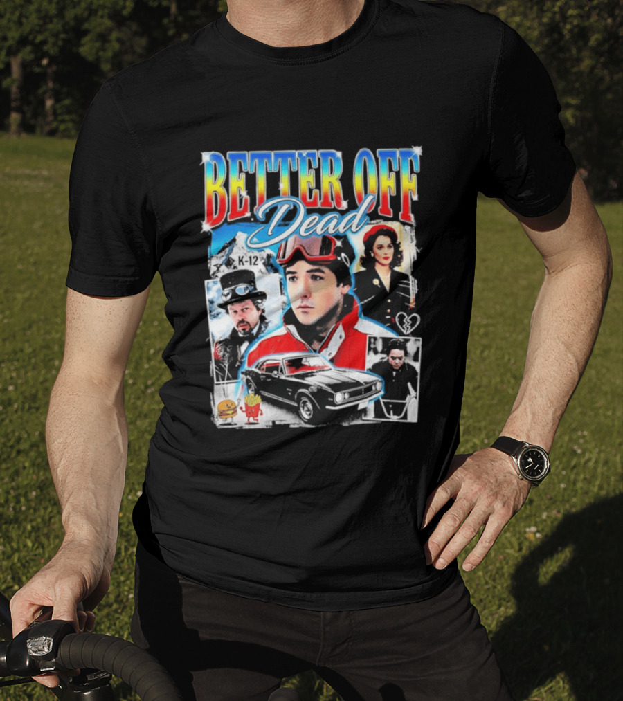 Better Off Dead Movie John Cusack K 12 Camaro Burger French Fries Heart T-Shirt