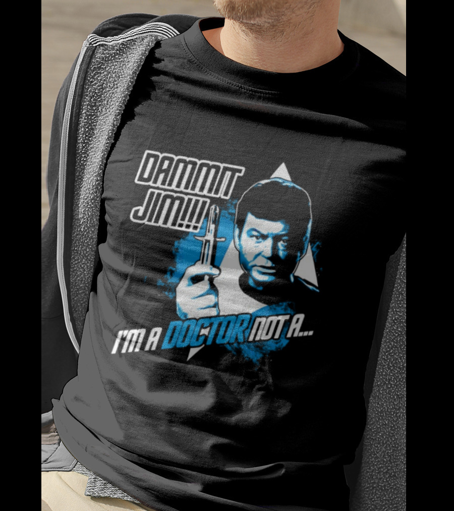 Dammit Jim I'm A Doctor Not A Star Trek Theme Parody With Iconic Character And Catchphrase T-Shirt