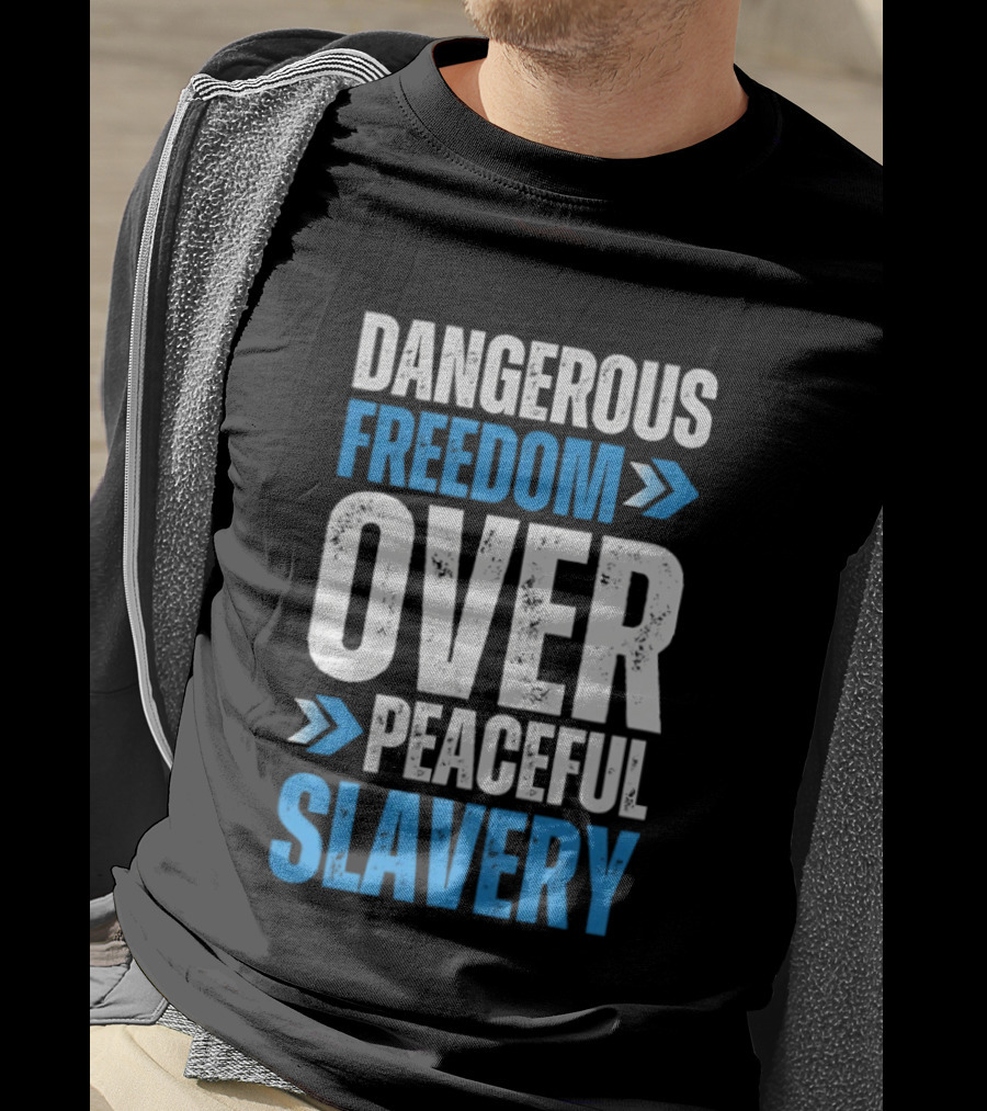 Dangerous Freedom Over Peaceful Slavery Text With Blue Arrows T-Shirt