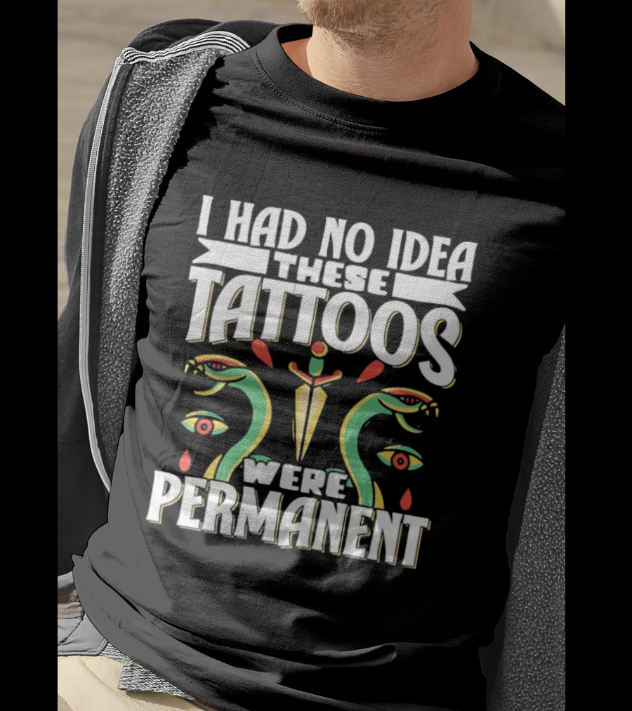 I Had No Idea These Tattoos Were Permanent Snake Knife Eyes T-Shirt