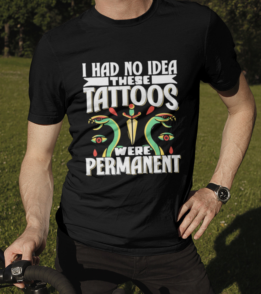 I Had No Idea These Tattoos Were Permanent Snake Knife Eyes T-Shirt