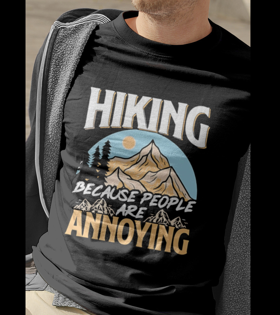 Hiking Because People Are Annoying Mountain Sun Adventure T-Shirt