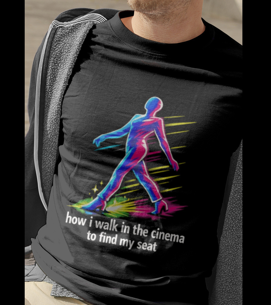 How I Walk In The Cinema To Find My Seat Colorful Strutting Figure T-Shirt