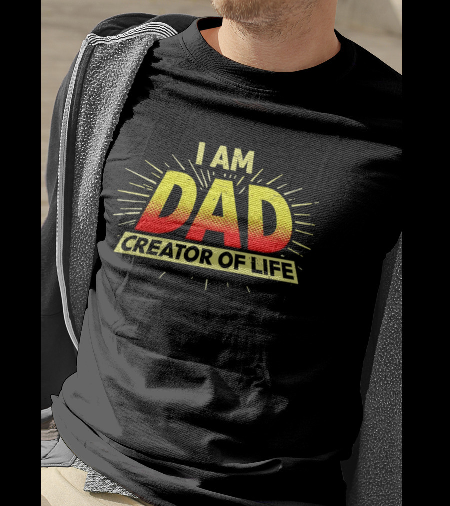 I Am Dad Creator Of Life T-Shirt