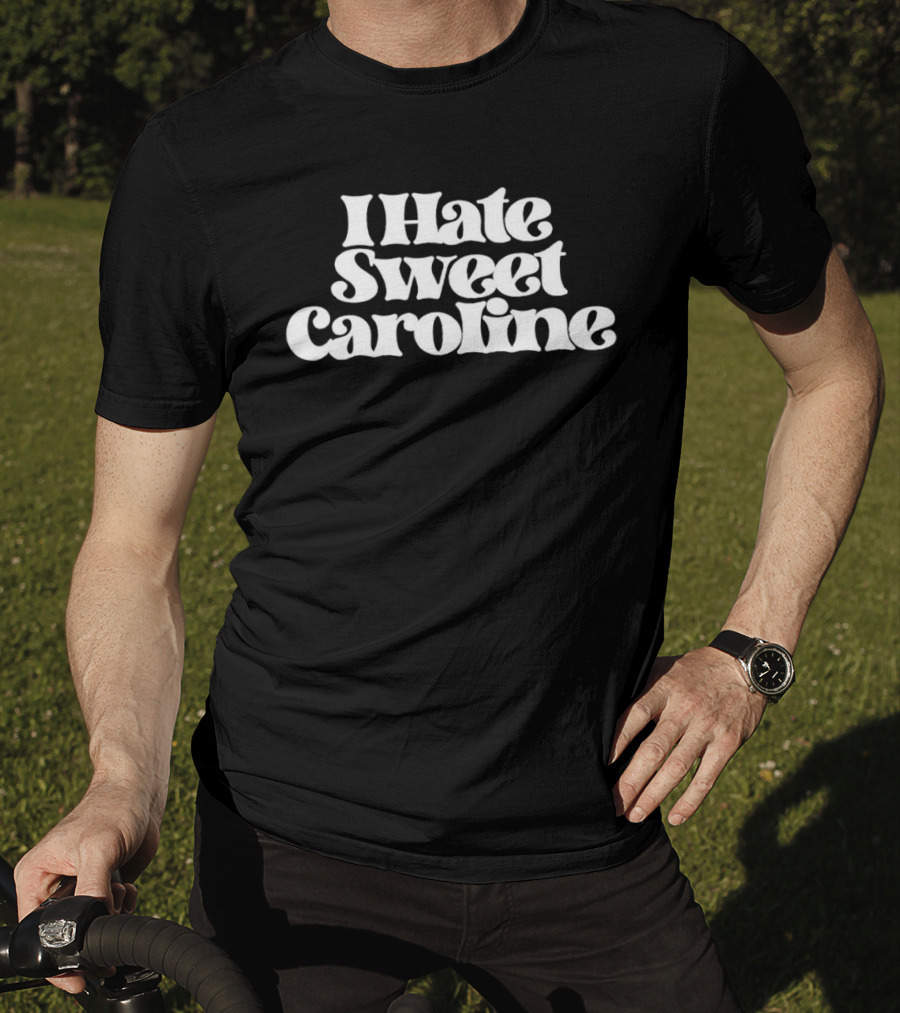 I Hate Sweet Caroline 60s Retro Psychedelic Groovy Font T-Shirt