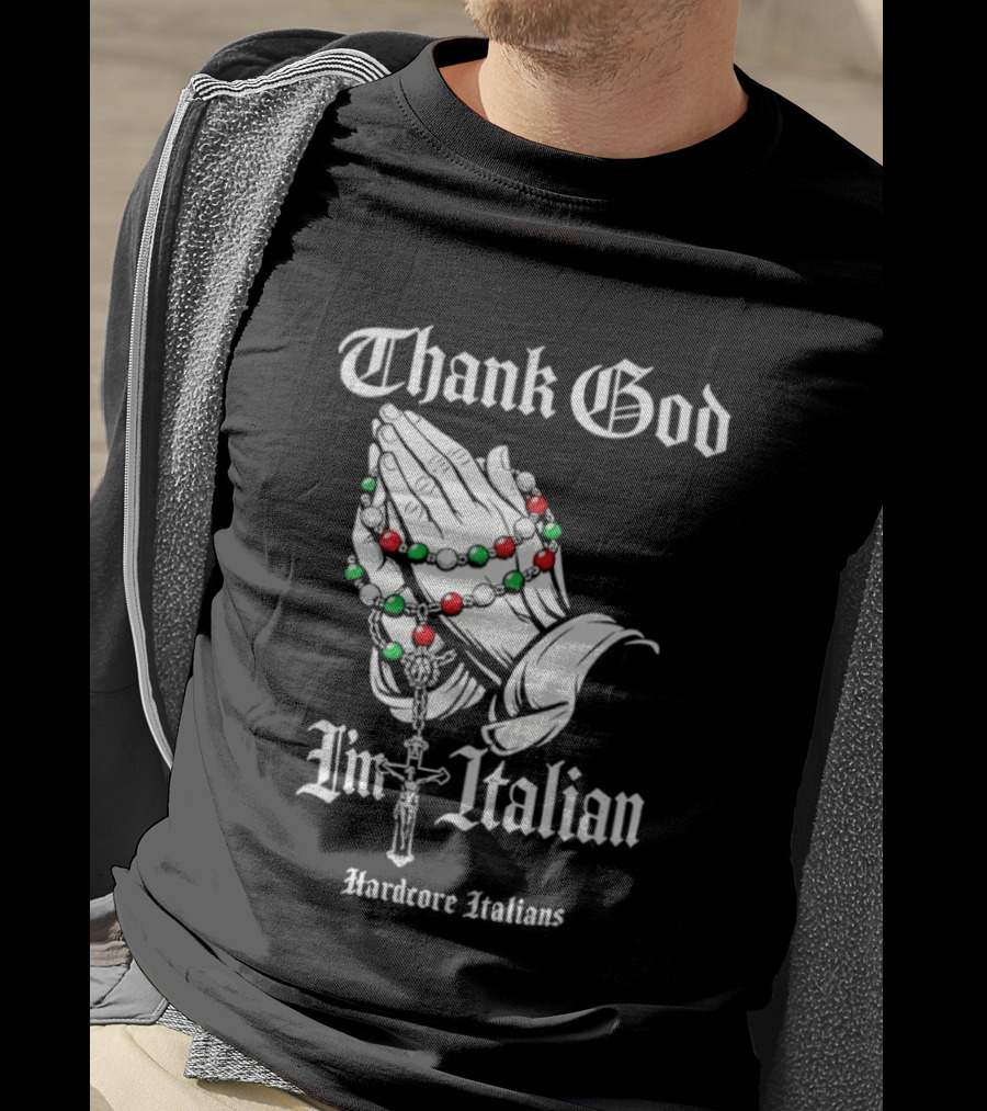 Thank God I'm Italian Hardcore Italians Praying Hands Rosary T-Shirt