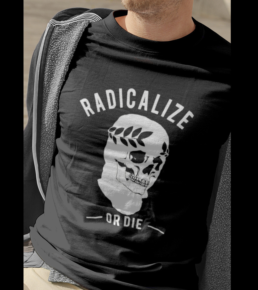 Radicalize Or Die Skull With Laurel Wreath T-Shirt