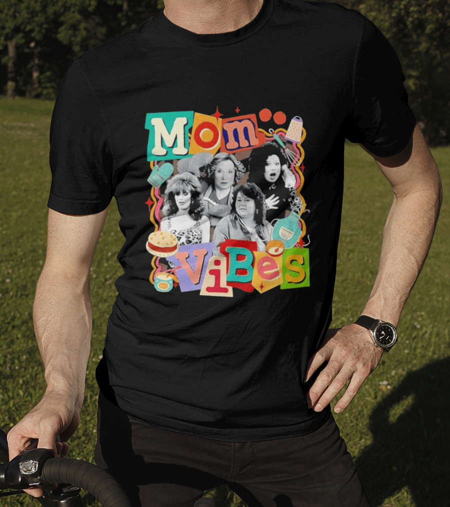 Mom Vibes Peggy Bundy Kitty Forman Fran Fine Roseanne Barr T-Shirt