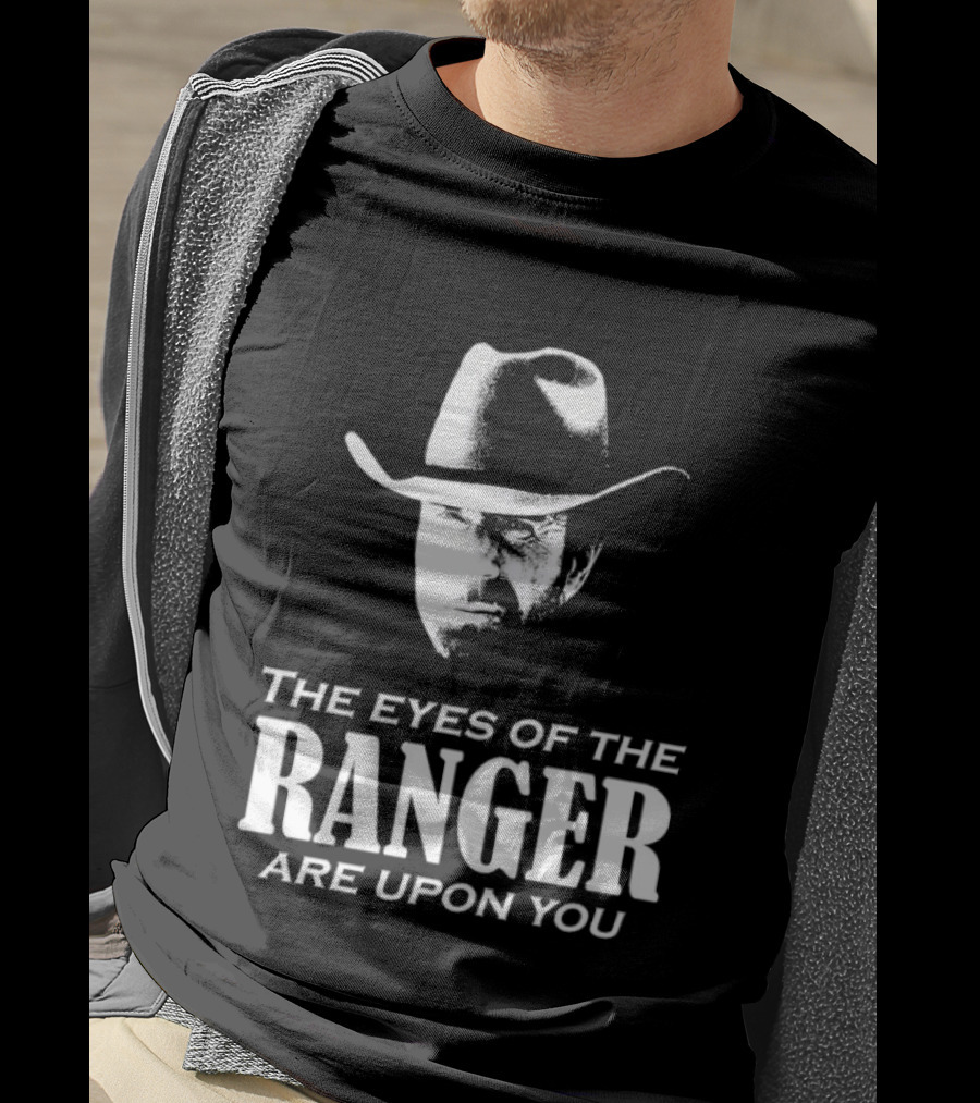 The Eyes Of The Ranger Are Upon You Cowboy Hat T-Shirt