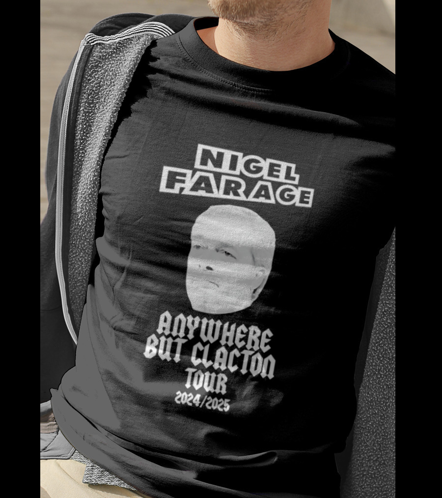 Nigel Farage Anywhere But Clacton Tour 2024 2025 T-Shirt