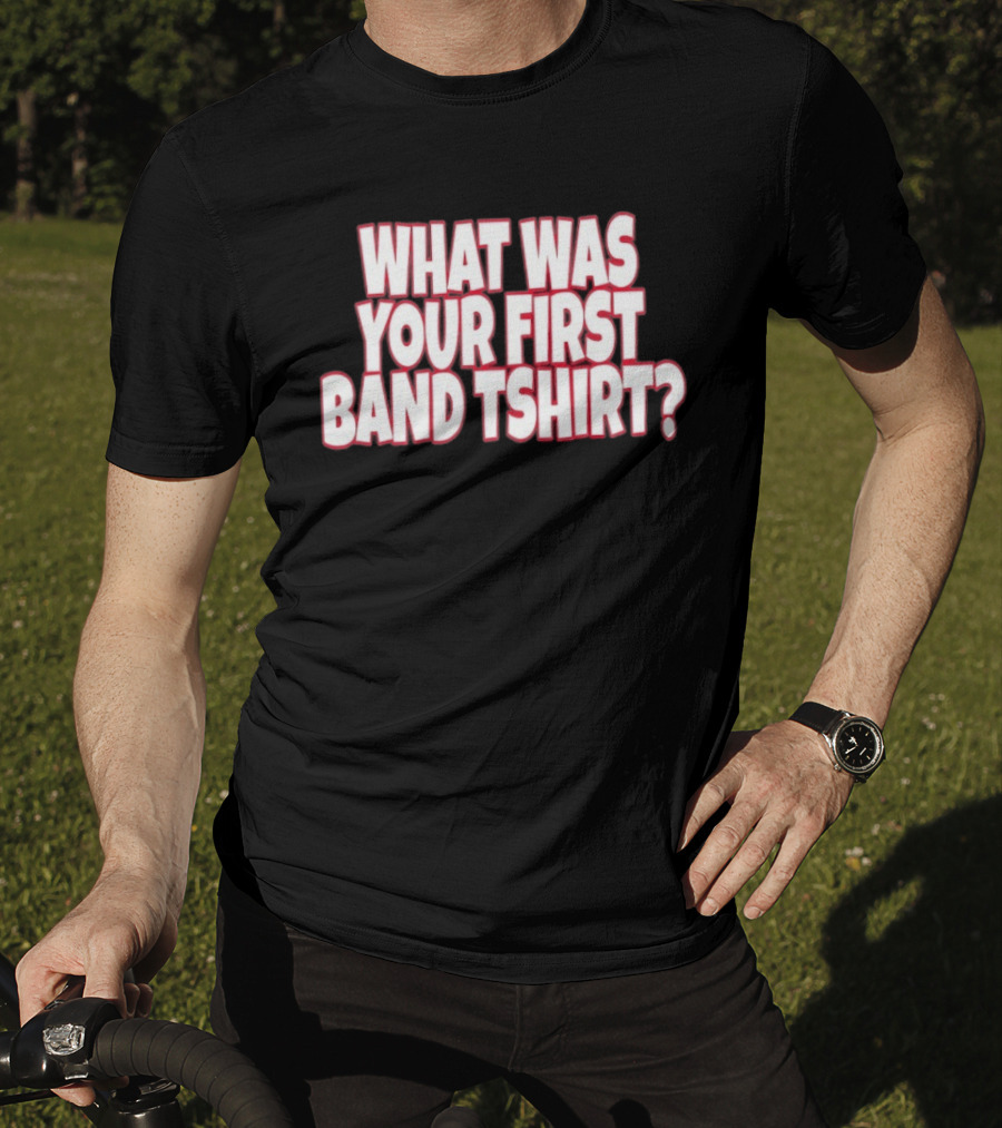 What Was Your First Band ? T-Shirt
