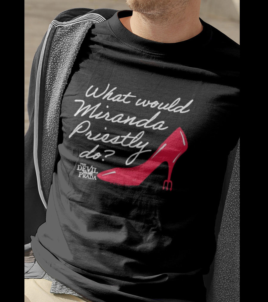 What Would Miranda Priestly Do The Devil Wears Prada Red Stiletto T-Shirt