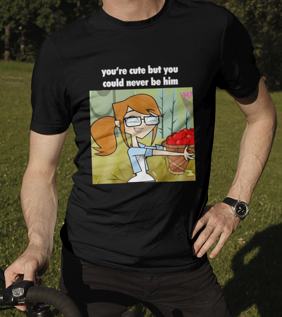 You're Cute But You Could Never Be Him Total Drama Character Holding Basket Of Apples T-Shirt