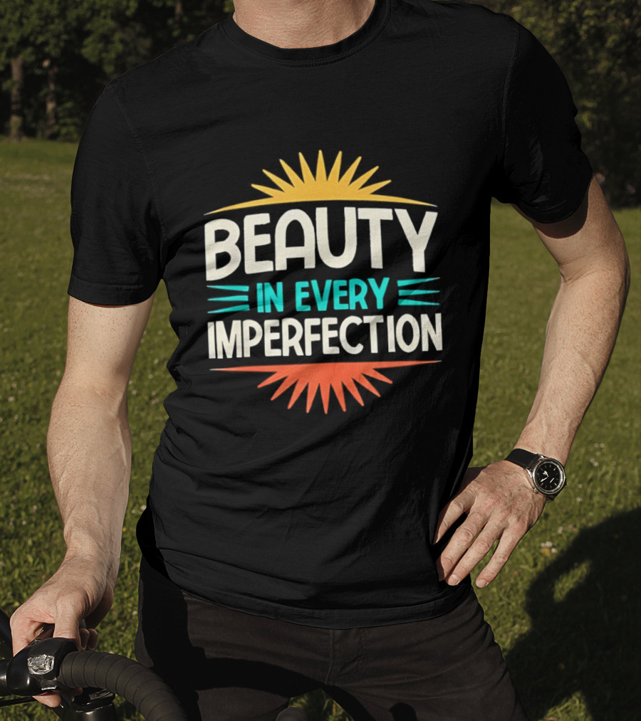 Beauty In Every Imperfection Sunburst Motivation T-Shirt
