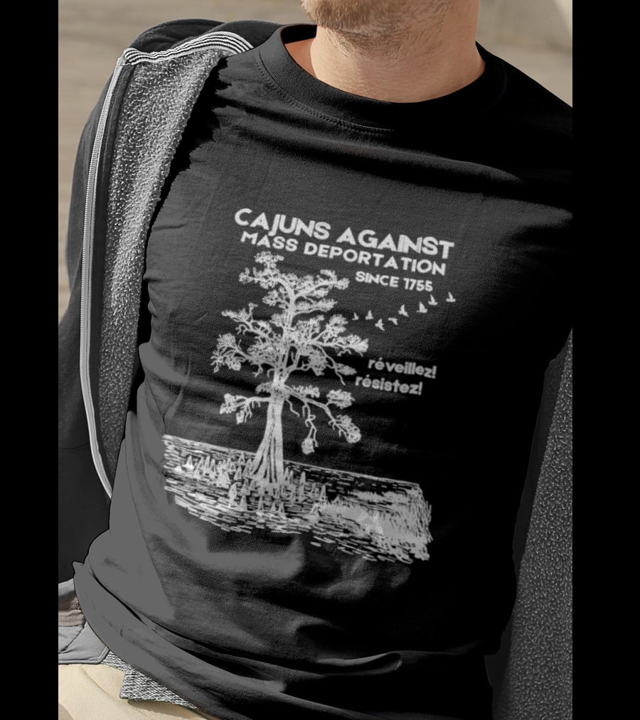 Cajuns Against Mass Deportation Since 1755 Reveillez Rêveillez T-Shirt