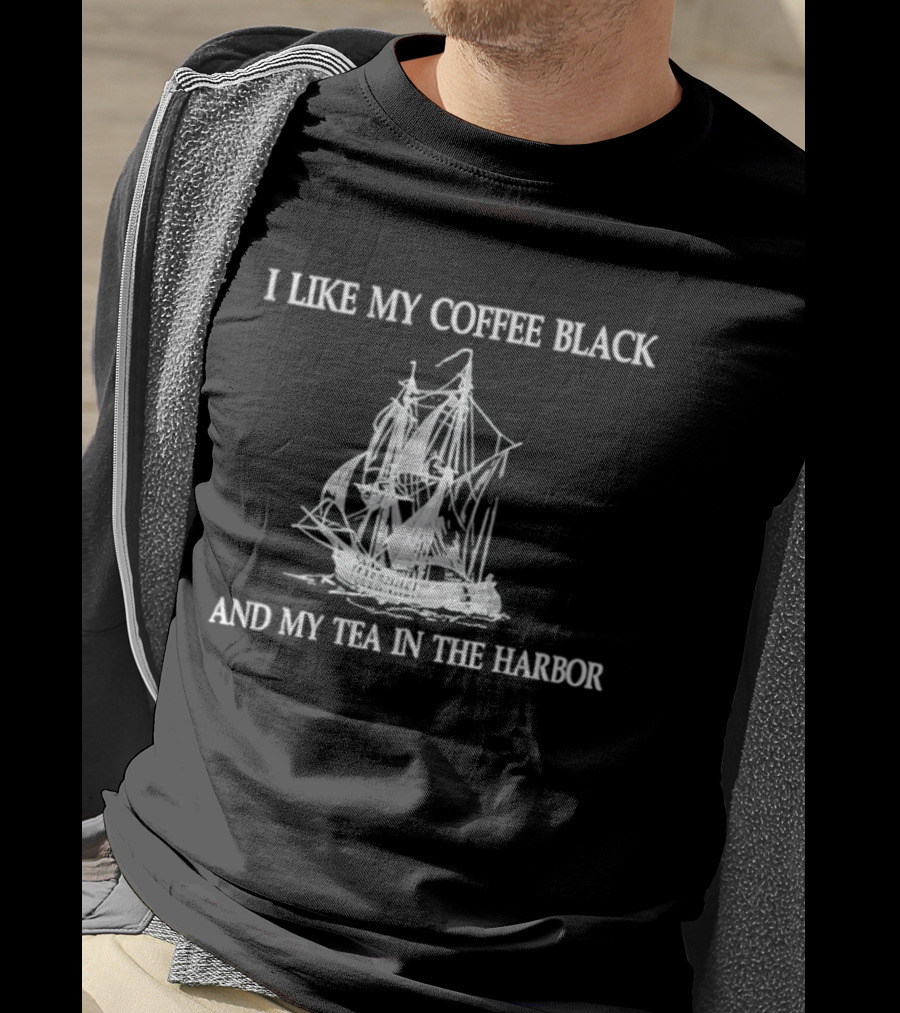 I Like My Coffee Black And My Tea In The Harbor Pirate Ship T-Shirt