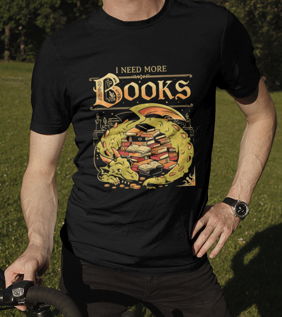 I Need More Books Dragon Hoard With Books T-Shirt