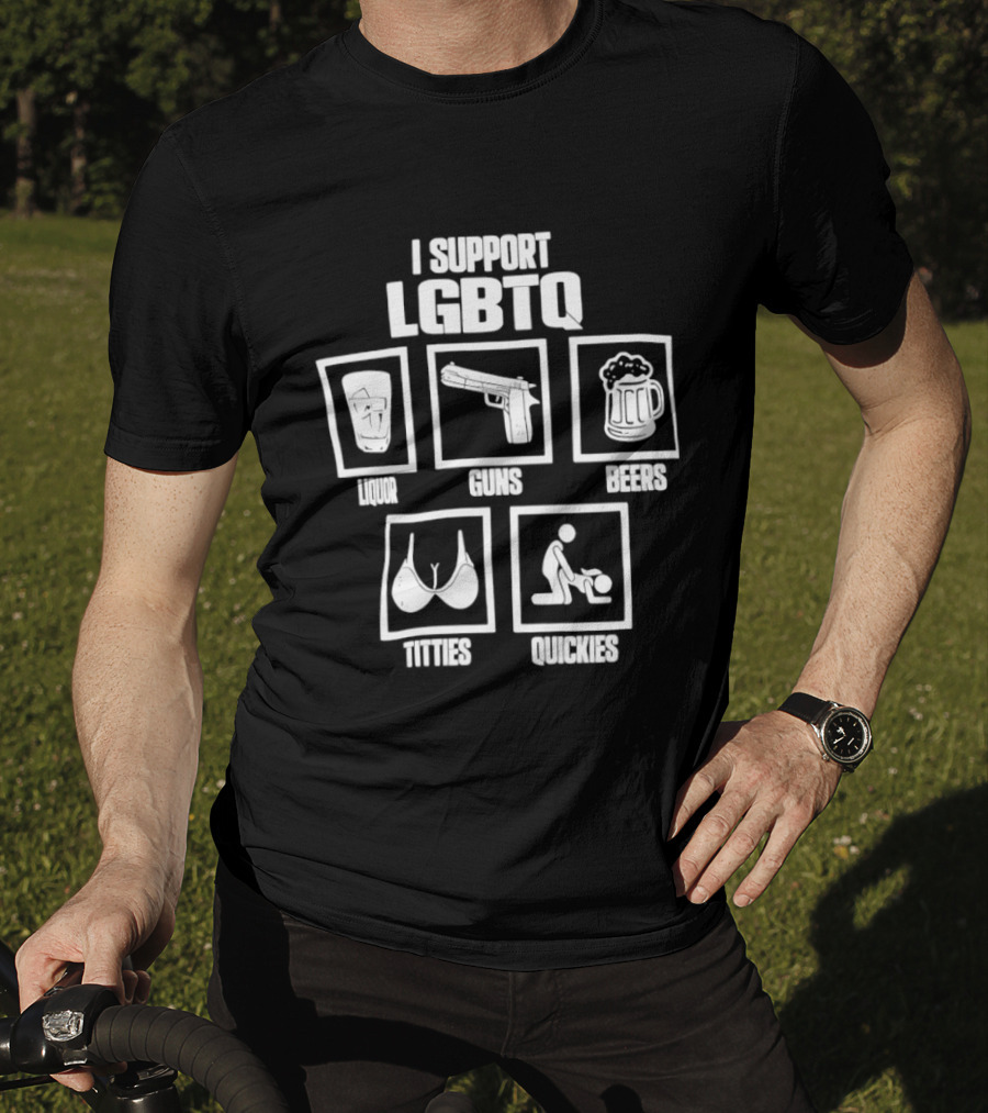 I Support LGBTQ Liquor Guns Beers Titties Quickies T-Shirt