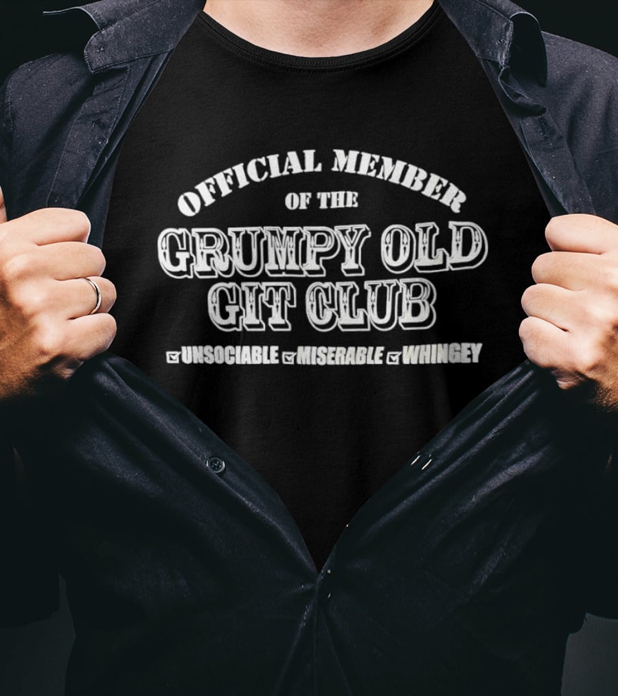 Official Member Grumpy Old Git Club Unsociable Miserable Whingey T-Shirt