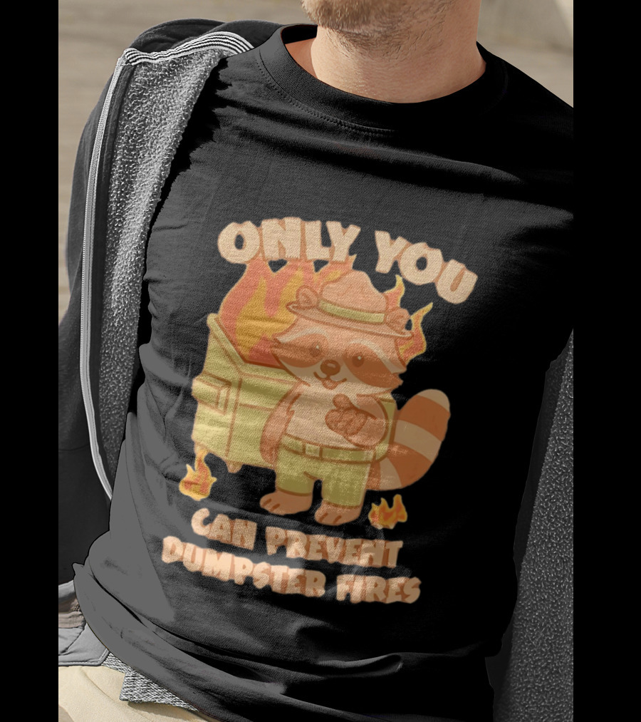 Only You Can Prevent Dumpster Fires Raccoon Fire Safety Humor T-Shirt