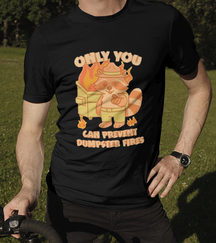 Only You Can Prevent Dumpster Fires Raccoon Fire Safety Humor T-Shirt