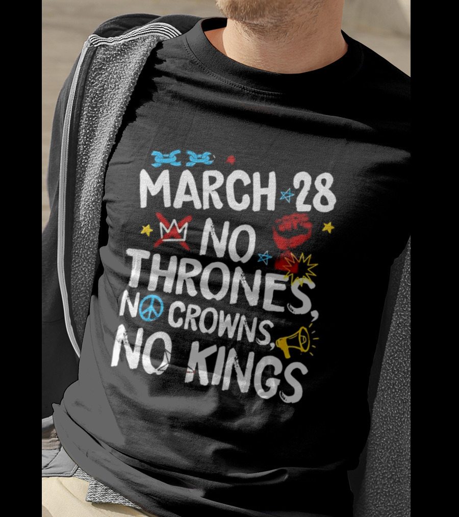 March 28 No Thrones No Crowns No Kings Protest T-Shirt