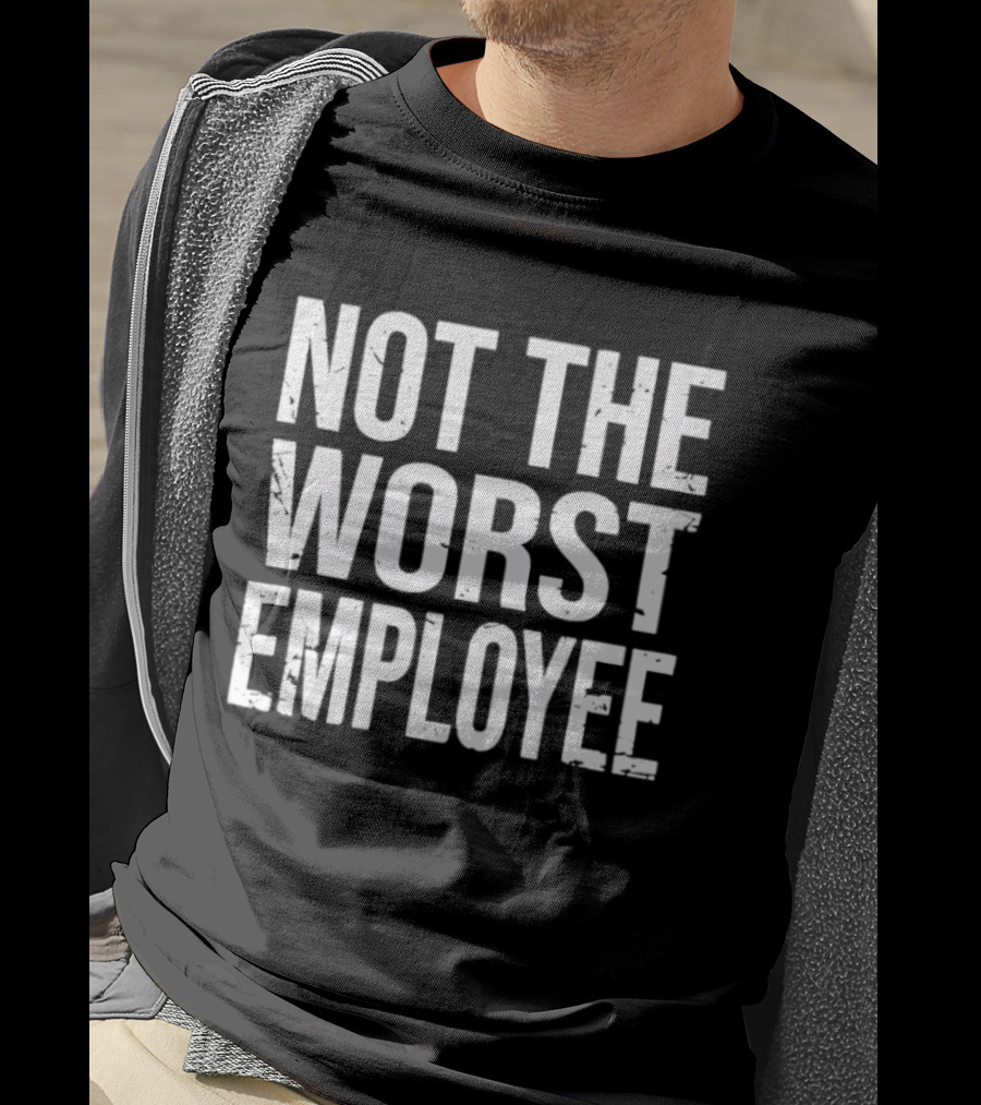 Not The Worst Employee Bold White T-Shirt