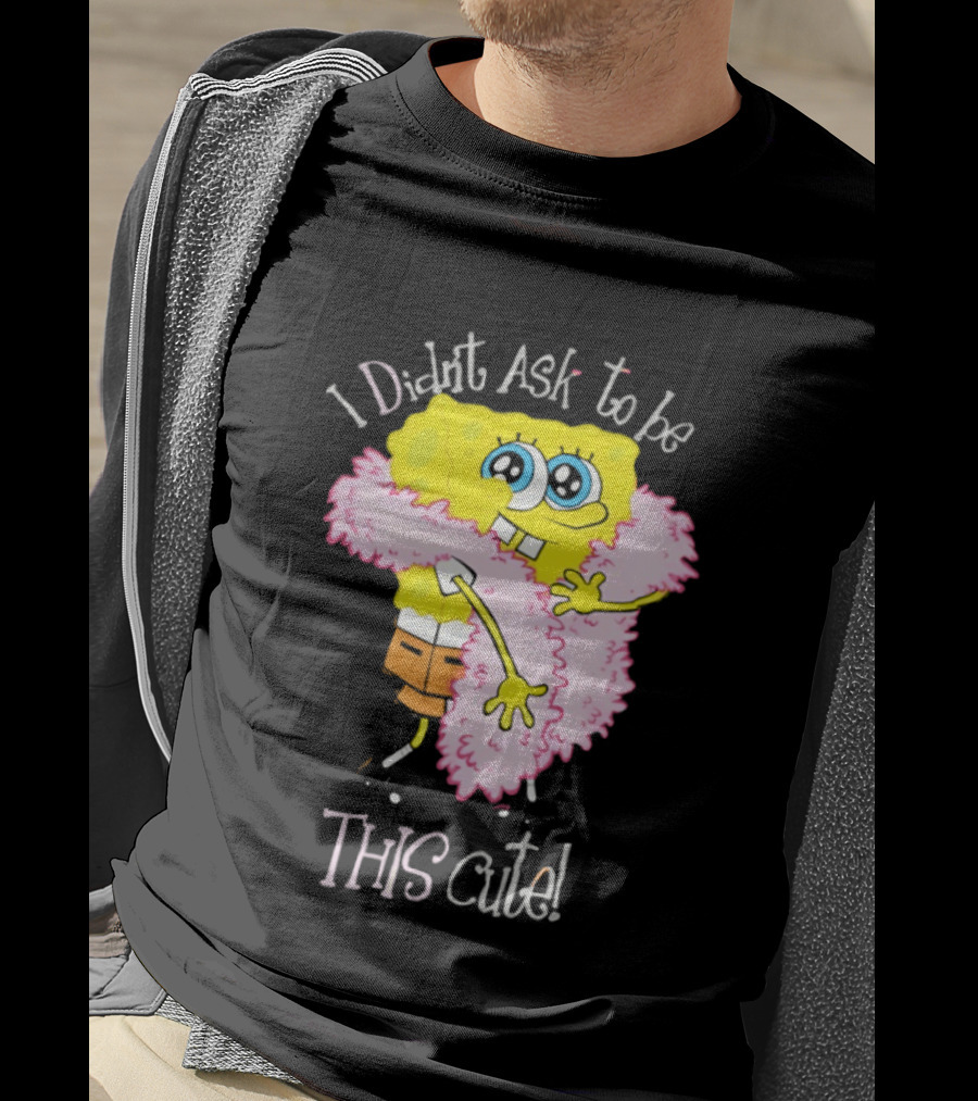 I Didn't Ask To Be This Cute SquarePants Wearing Pink Shawl T-Shirt