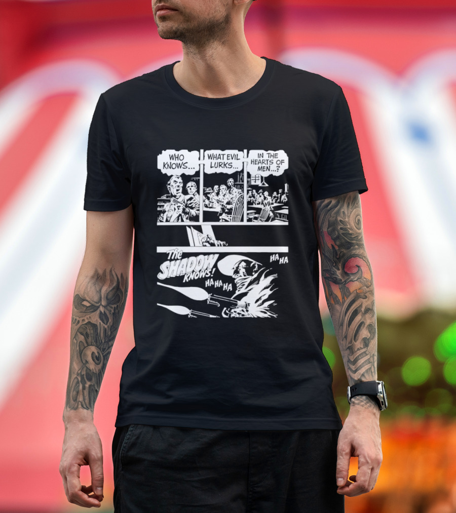 The Shadow Knows Ha Ha Ha Who Knows What Evil Lurks In The Hearts Of Men T-Shirt