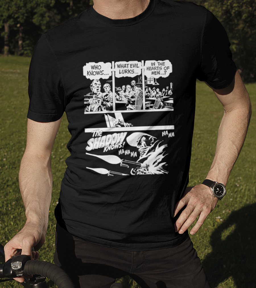 The Shadow Knows Ha Ha Ha Who Knows What Evil Lurks In The Hearts Of Men T-Shirt