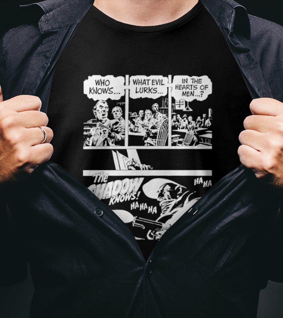 The Shadow Knows Ha Ha Ha Who Knows What Evil Lurks In The Hearts Of Men T-Shirt