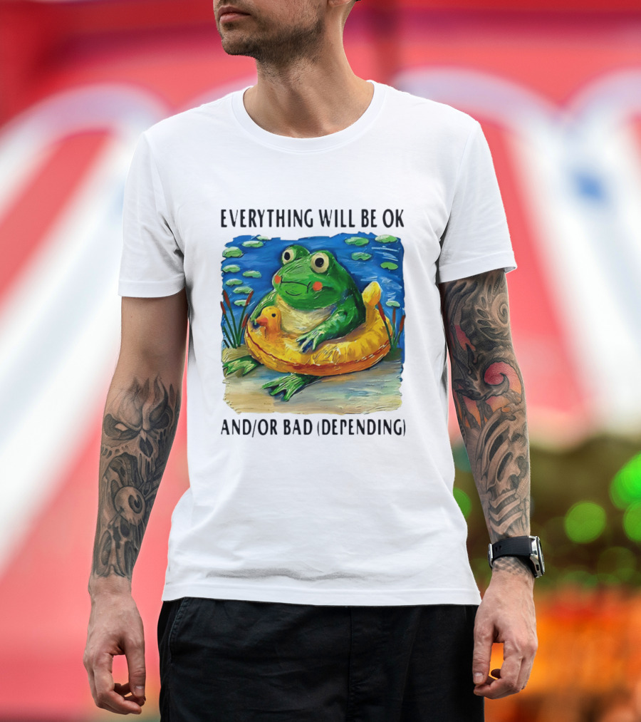 Everything Will Be Ok And/or Bad (depending) Frog T-Shirt