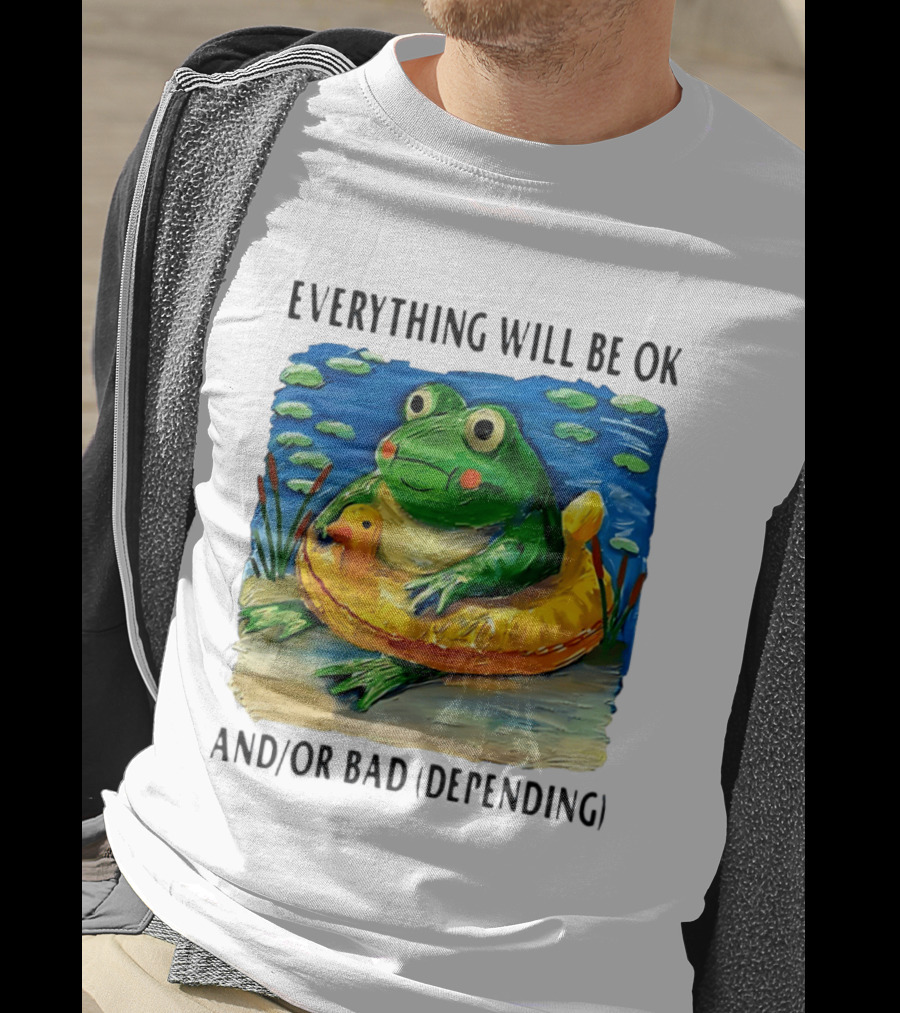 Everything Will Be Ok And/or Bad (depending) Frog T-Shirt