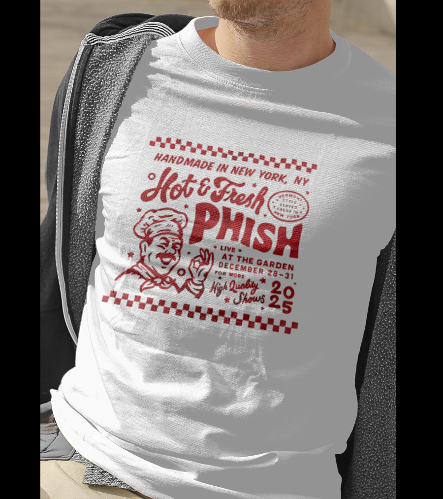 Handmade In New York Hot And Fresh Phish Live At The Garden December 28 31 New Year's Eve 2025 T-Shirt