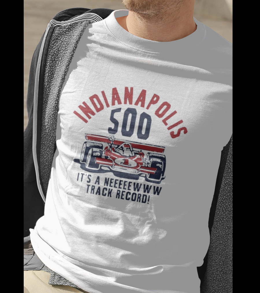 INDIANAPOLIS 500 It's A NEWWW Track Record T-Shirt