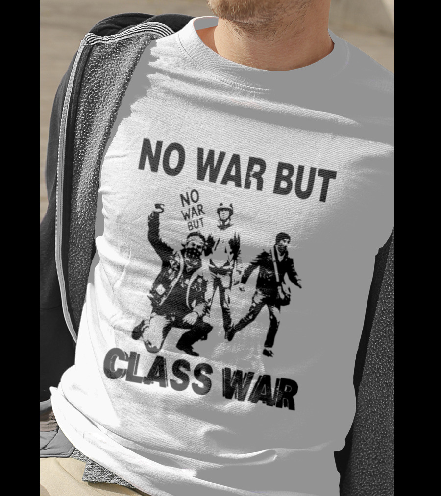 No War But Class War Protest Art With People In Stance T-Shirt