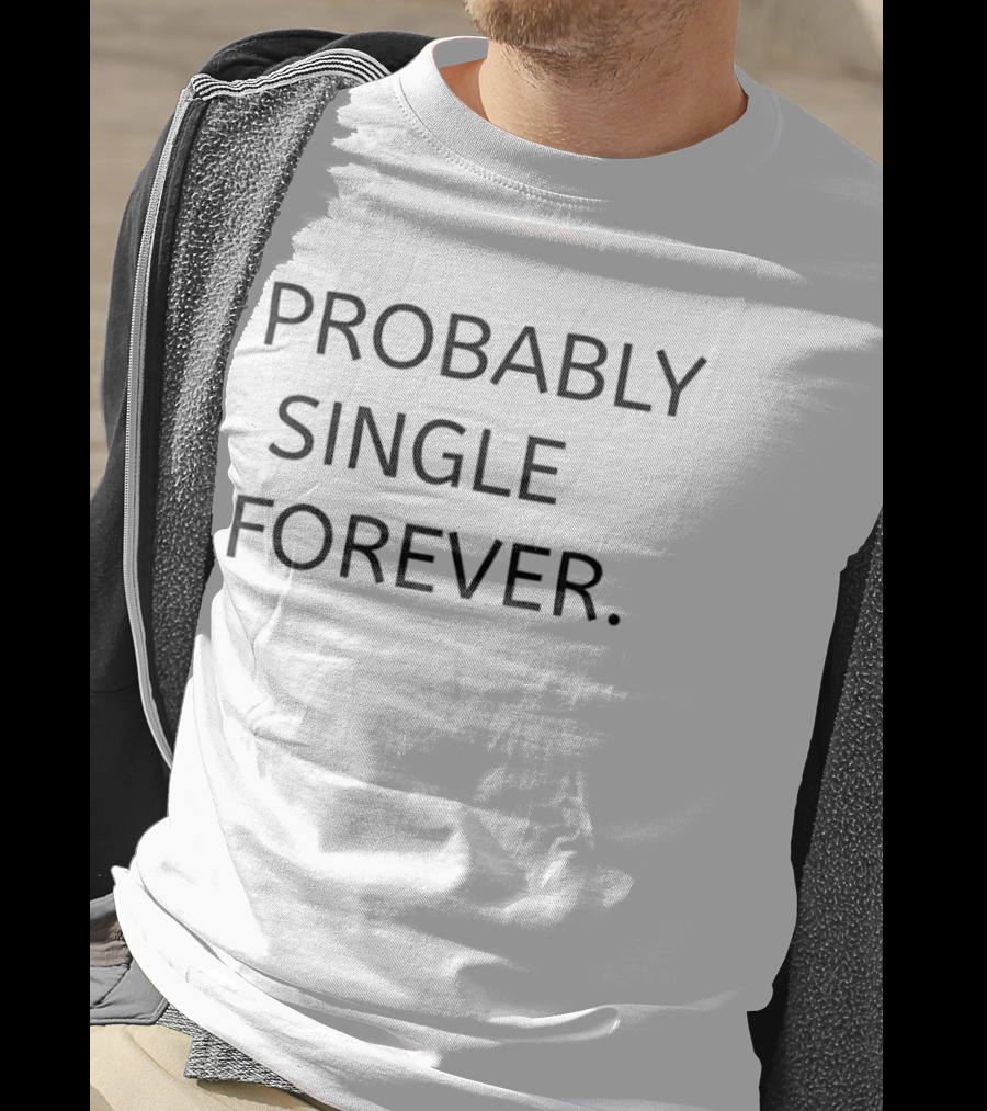 Probably Single Forever Textual Humor T-Shirt