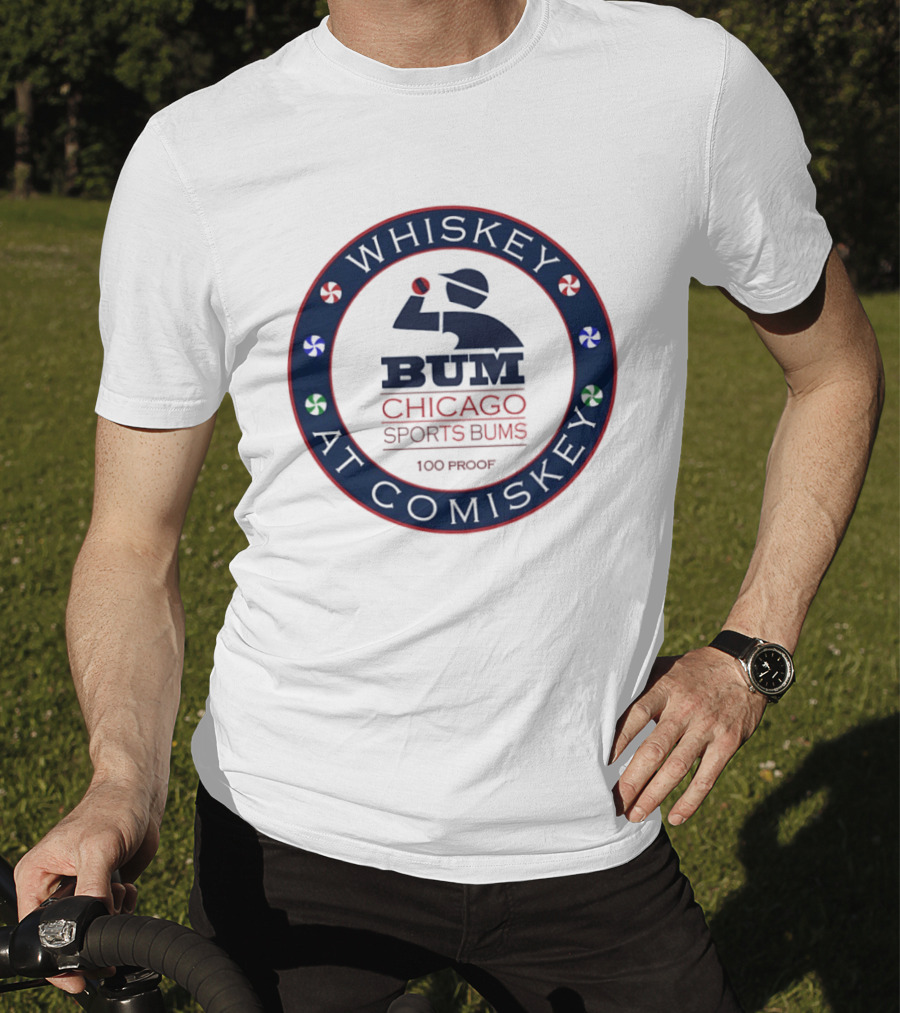 Whiskey At Comiskey 100 Proof Bum Chicago Sports Bums T-Shirt