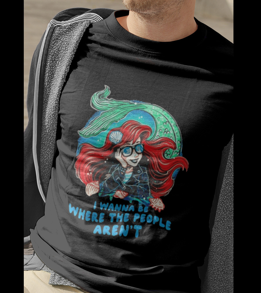 Ariel I Wanna Be Where The People Aren't Mermaid T-Shirt