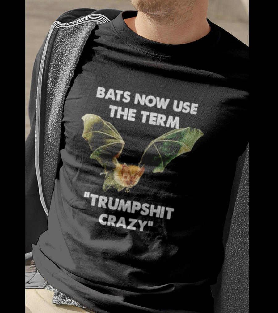 Bats Now Use The Term Trumpshit Crazy Bat Image T-Shirt