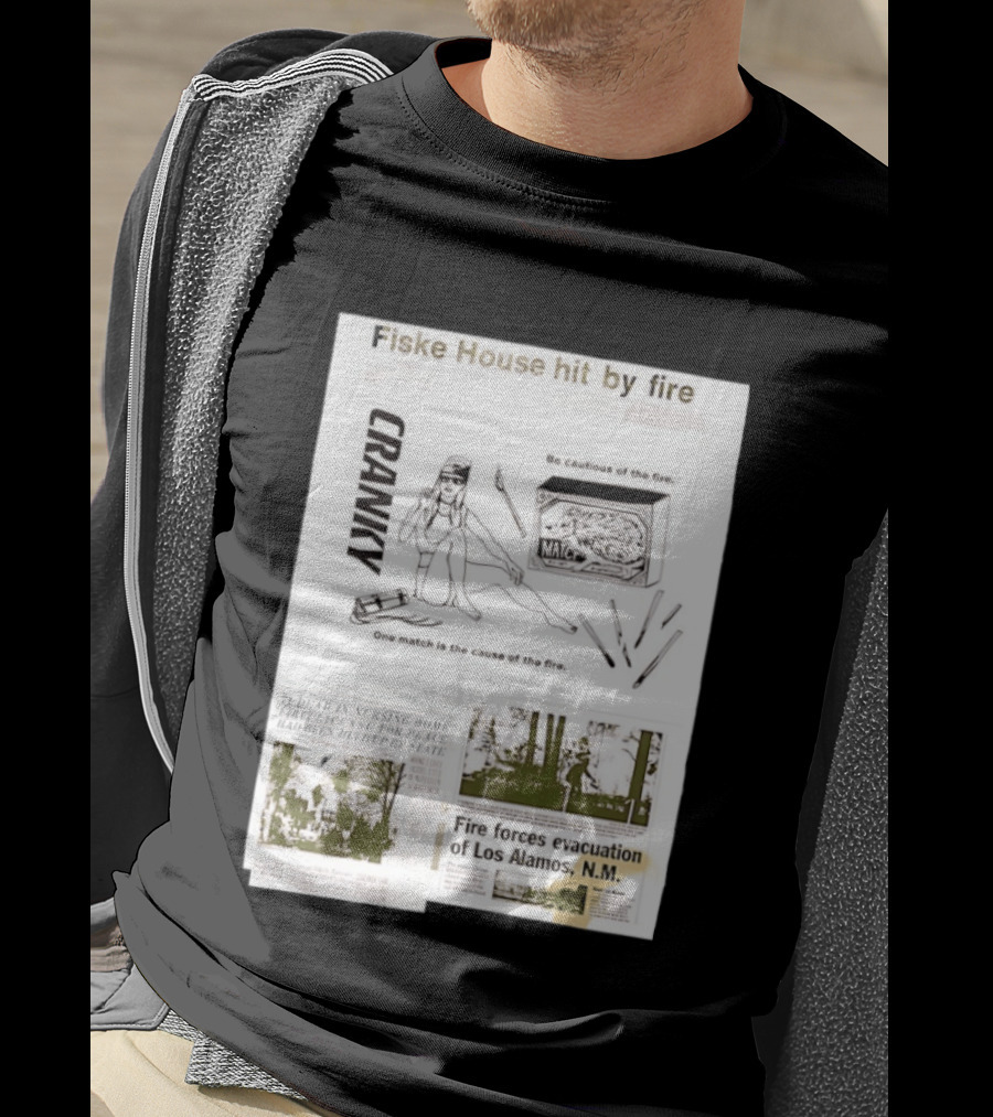 Fiske House Hit By Fire Cranky Be Cautious One Match Causes Fire Los Alamos Evacuation T-Shirt