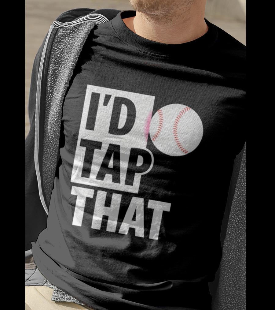 I'd Tap That Funny Baseball Humor T-Shirt