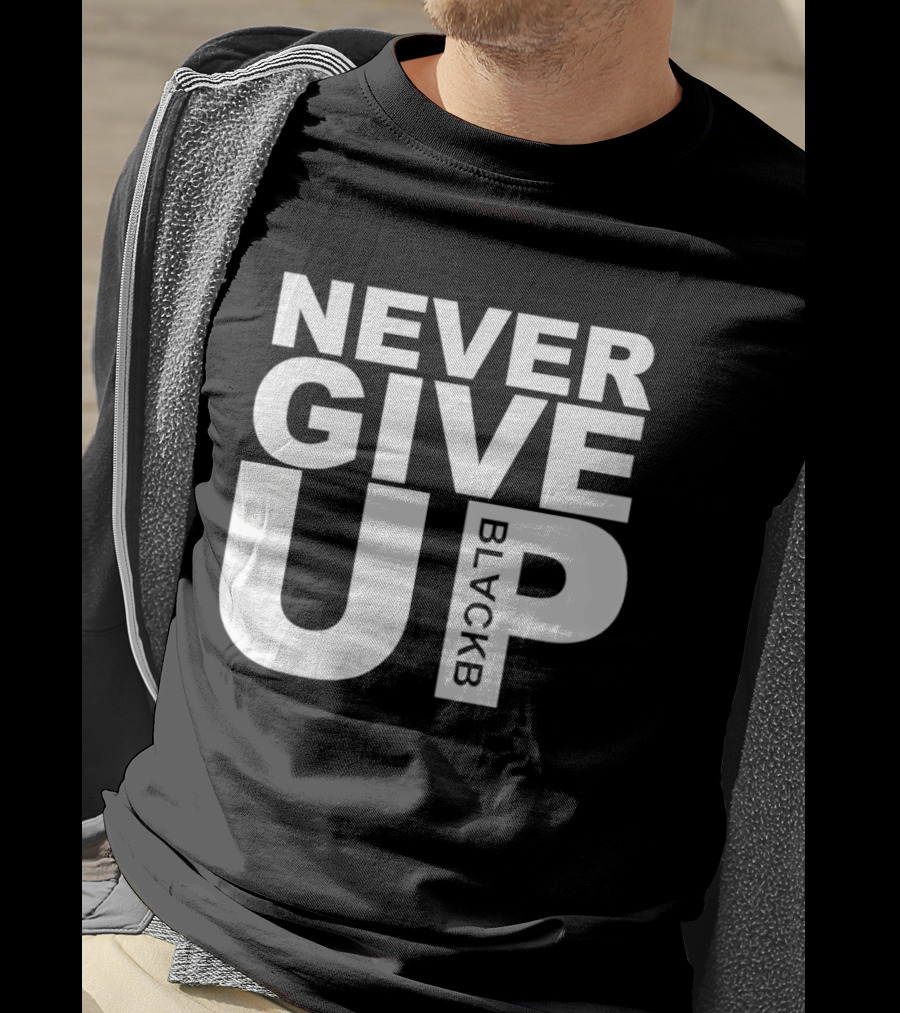 Never Give Up Black B Inspiring Motivational Message T-Shirt